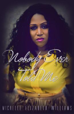 Nobody Ever Told Me - Williams, Michelle Elizabeth