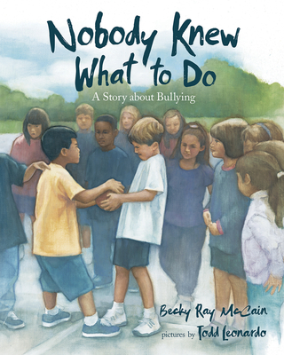 Nobody Knew What to Do: A Story about Bullying - McCain, Becky Ray