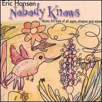 Nobody Knows, Music for Kids of All Ages, Shapes & Sizes - Eric Hansen
