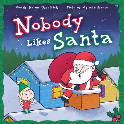 Nobody Likes Santa?: A Funny Holiday Tale about Appreciation, Making Mistakes, and the Spirit of Christmas - Kilpatrick, Karen