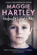 Nobody Loves Me: Bobby's true story of neglect, secrets and abuse