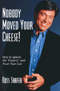 Nobody Moved Your Cheese!