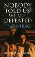 Nobody Told Us We Are Defeated: Stories from the New Iraq