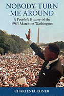 Nobody Turn Me Around: A People's History of the 1963 March on Washington