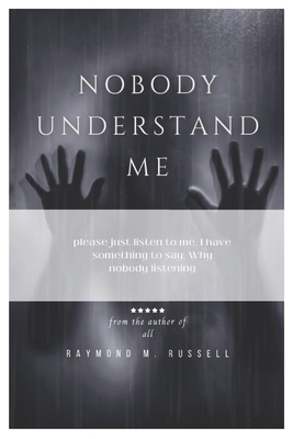 Nobody Understand Me: Identifying the Path to Empowerment through Connection and Self-Discovery - M Russell, Raymond