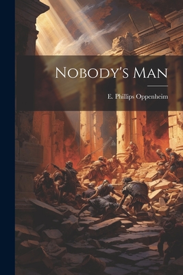 Nobody's Man - Oppenheim, E Phillips