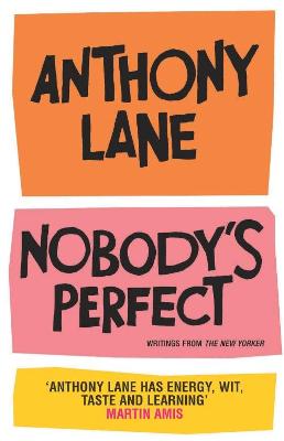 Nobody's Perfect: The Reviews of Anthony Lane Esquire - Lane, Anthony