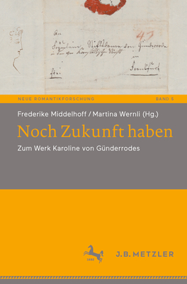 Noch Zukunft Haben: Zum Werk Karoline Von G?nderrodes - Middelhoff, Frederike (Editor), and Wernli, Martina (Editor)