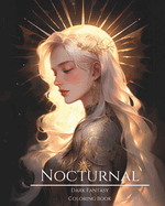 Nocturnal- Dark Fantasy Coloring Book 1: Haunting Portraits of Mystic, Creepy, Enchanting and Gorgeous Women. Magical Witches, Cursed Princess, Fallen Angels, Pagan Queens, Night Fairies, Lunar Goddesses, Forest Elves and More For Teens and Adults