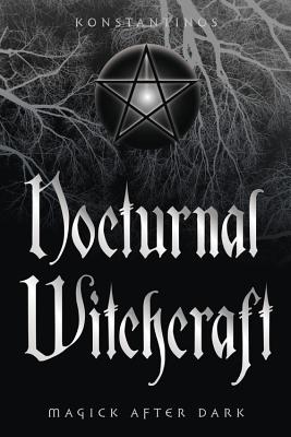 Nocturnal Witchcraft: Magick After Dark - Konstantinos