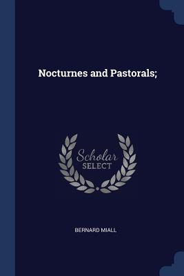 Nocturnes and Pastorals; - Miall, Bernard