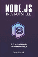 Node.Js in a Nutshell: A Practical Guide to Master Node.Js