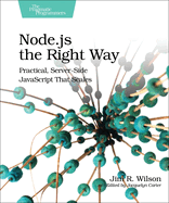 Node.Js the Right Way: Practical, Server-Side JavaScript That Scales