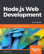 Node.js Web Development: Server-side development with Node 10 made easy, 4th Edition