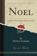 Noel, Vol. 2: An Epic in Ten Cantos; Cantos I and II (Classic Reprint)