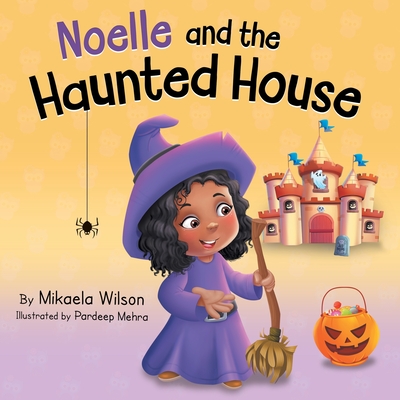 Noelle and the Haunted House: A Children's Halloween Book (Picture Books for Kids, Toddlers, Preschoolers, Kindergarteners, Elementary) - Wilson, Mikaela