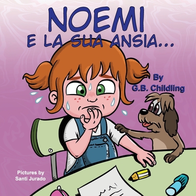 Noemi e la sua ansia: Libro illustrato per bambini, la gestione dell'ansia, sentimenti ed emozioni forti, adatto a bambini di et? 3 5 anni e oltre, prescolare, genitori, insegnanti(Le abilit? di Noemi 3) - Jurado, Santi (Illustrator), and Childling, G B