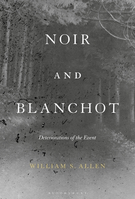 Noir and Blanchot: Deteriorations of the Event - Allen, William S