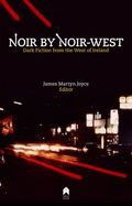Noir by Noir West: Dark Fiction from the West of Ireland - Joyce, James Martin (Editor)