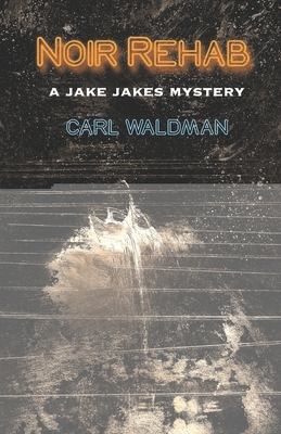 Noir Rehab: A Jake Jakes Mystery - Waldman, Carl