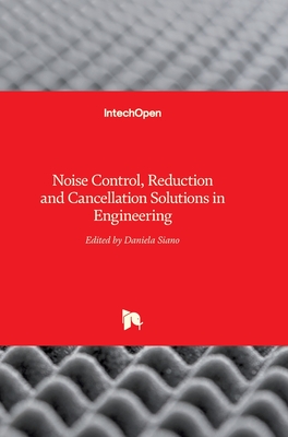 Noise Control, Reduction and Cancellation Solutions in Engineering - Siano, Daniela (Editor)