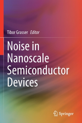 Noise in Nanoscale Semiconductor Devices - Grasser, Tibor (Editor)