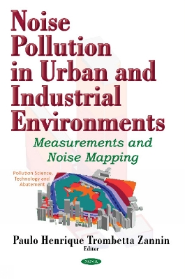 Noise Pollution in Urban & Industrial Environments: Measurements & Noise Mapping - Zannin, Paulo Henrique Trombetta, Dr. (Editor)