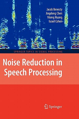 Noise Reduction in Speech Processing - Benesty, Jacob, and Chen, Jingdong, and Huang, Yiteng