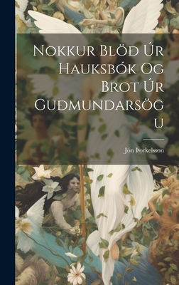 Nokkur Bl r Hauksbk Og Brot r Gumundarsgu - Orkelsson, Jn