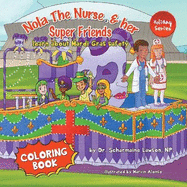 Nola The Nurse and her Super friends: Learn about Mardi Gras Safety Coloring Book