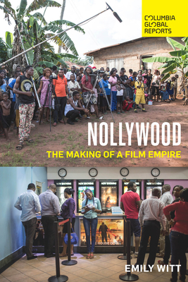 Nollywood: The Making of a Film Empire - Witt, Emily