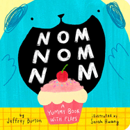 Nom Nom Nom: A Yummy Book with Flaps