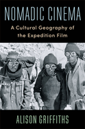 Nomadic Cinema: A Cultural Geography of the Expedition Film