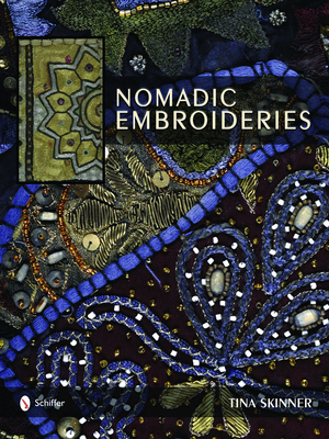 Nomadic Embroideries: India's Tribal Textile Art - Skinner, Tina, PhD