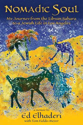 Nomadic Soul: My Journey from the Libyan Sahara to a Jewish Life in Los Angeles - Fields-Meyer, Thomas, and Elhaderi, Ed