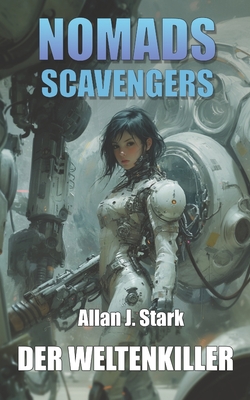 Nomads Scavengers: Der Weltenkiller - Stark, Allan J