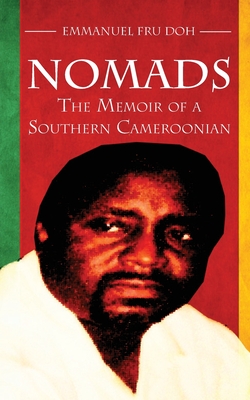 Nomads. the Memoir of a Southern Cameroonian - Doh, Emmanuel Fru