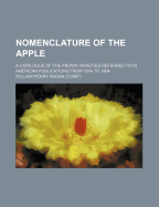 Nomenclature of the Apple: A Catalogue of the Known Varieties Referred to in American Publications from 1804 to 1904