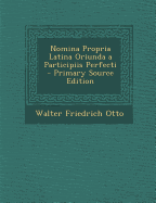 Nomina Propria Latina Oriunda a Participiis Perfecti - Primary Source Edition - Otto, Walter Friedrich