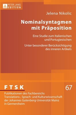 Nominalsyntagmen mit Praeposition: Eine Studie zum Italienischen und Portugiesischen- Unter besonderer Beruecksichtigung des inneren Artikels - Prtl, Klaus, and Schreiber, Michael, and Nikolic, Jelena