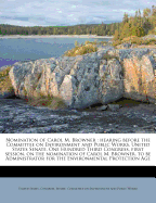 Nomination of Carol M. Browner: Hearing Before the Committee on Environment and Public Works, United States Senate, One Hundred Third Congress, First Session, on the Nomination of Carol M. Browner, to Be Administrator for the Environmental Protection Age