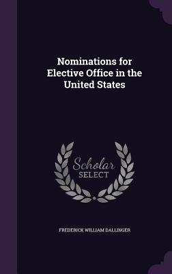 Nominations for Elective Office in the United States - Dallinger, Frederick William