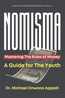 NOMISMA - Mastering The Rules of Money - Appiah, Michael Onwona