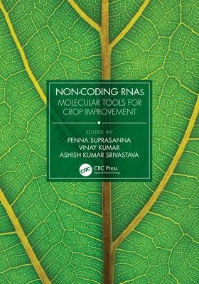 Non-Coding Rnas: Molecular Tools for Crop Improvement - Suprasanna, Penna (Editor), and Kumar, Vinay (Editor), and Srivastava, Ashish Kumar (Editor)