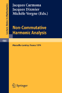 Non-Commutative Harmonic Analysis: Actes Du Colloque d'Analyse Harmonique Non-Commutative, Marseille-Luminy, 1-5 Juillet 1974