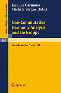 Non Commutative Harmonic Analysis and Lie Groups: Actes Du Colloque d'Analyse Harmonique Non Commutative, 16 Au 20 Juin 1980 Marseille-Luminy