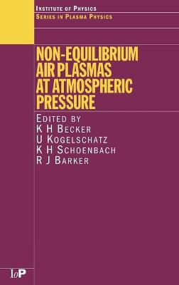 Non-Equilibrium Air Plasmas at Atmospheric Pressure - Becker, K H (Editor), and Kogelschatz, U (Editor), and Schoenbach, K H (Editor)