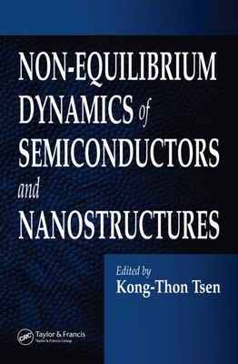 Non-Equilibrium Dynamics of Semiconductors and Nanostructures - Tsen, Kong-Thon (Editor)