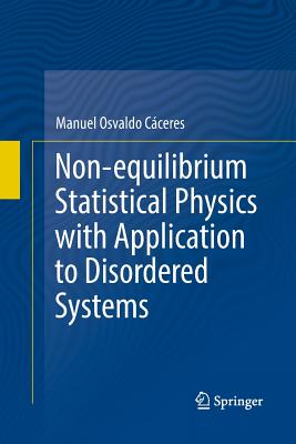 Non-Equilibrium Statistical Physics with Application to Disordered Systems - Cceres, Manuel Osvaldo