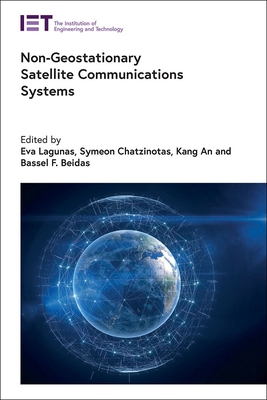 Non-Geostationary Satellite Communications Systems - Lagunas, Eva (Editor), and Chatzinotas, Symeon (Editor), and An, Kang (Editor)